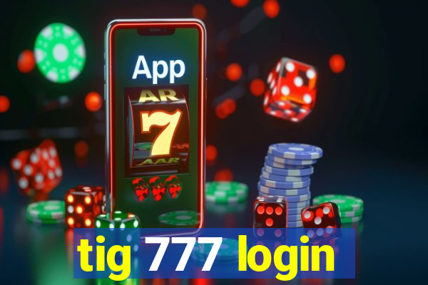 tig 777 login