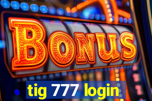 tig 777 login