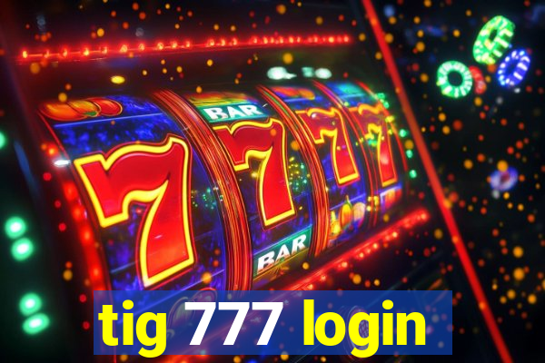 tig 777 login