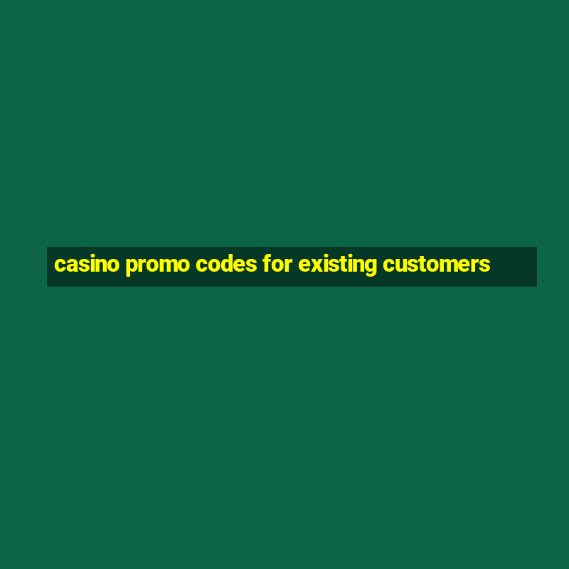 casino promo codes for existing customers