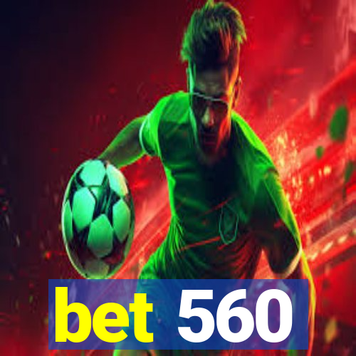 bet 560