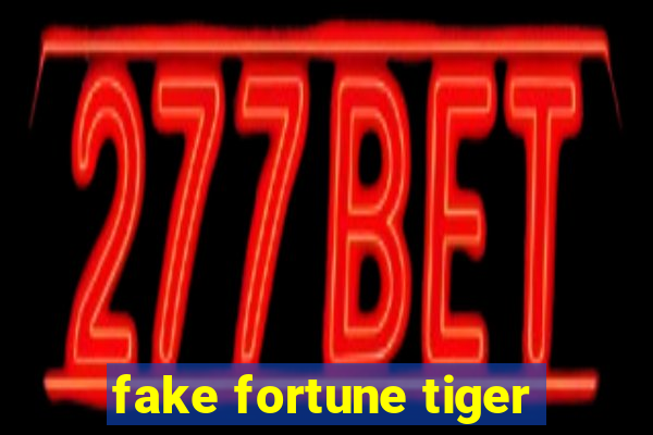 fake fortune tiger