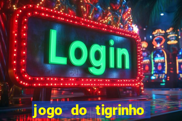 jogo do tigrinho ganhar dinheiro