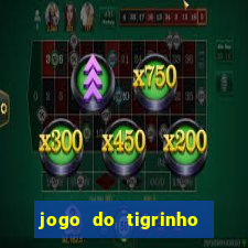 jogo do tigrinho ganhar dinheiro