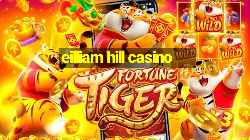 eilliam hill casino