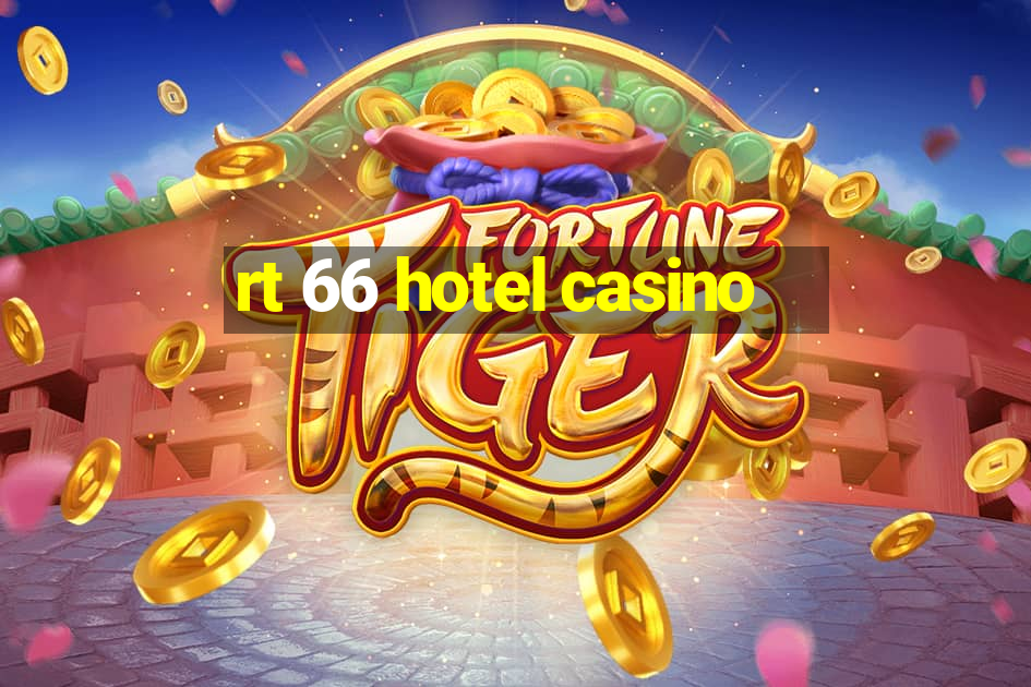 rt 66 hotel casino