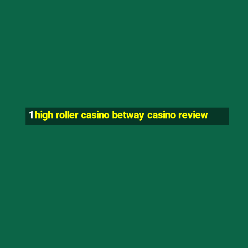 1 high roller casino betway casino review