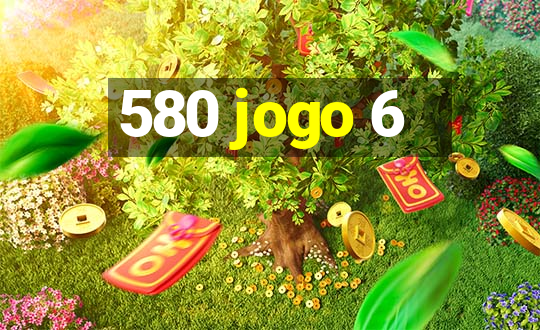 580 jogo 6