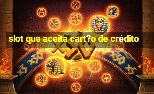 slot que aceita cart?o de crédito