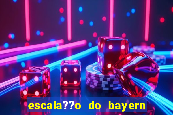 escala??o do bayern de munique