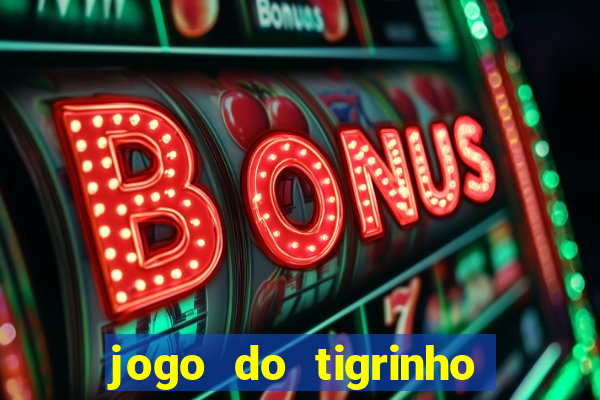 jogo do tigrinho grátis sem depósito