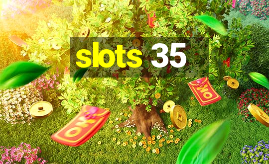 slots 35