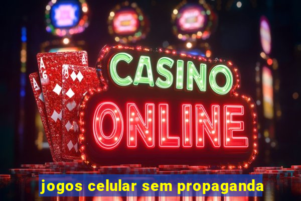 jogos celular sem propaganda