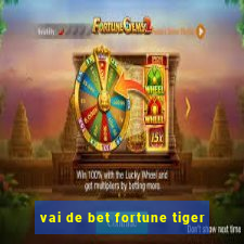 vai de bet fortune tiger