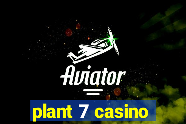 plant 7 casino