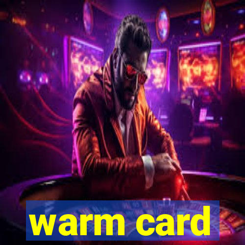 warm card