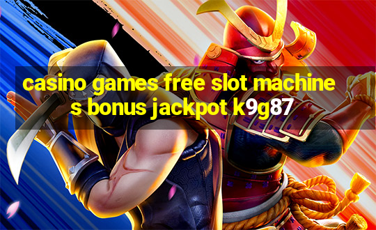 casino games free slot machines bonus jackpot k9g87