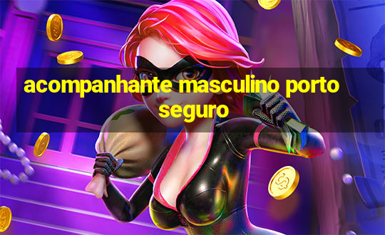 acompanhante masculino porto seguro