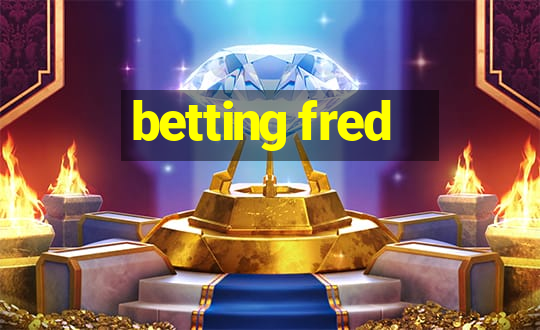 betting fred