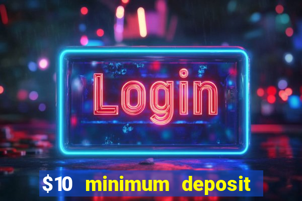 $10 minimum deposit casinos canada