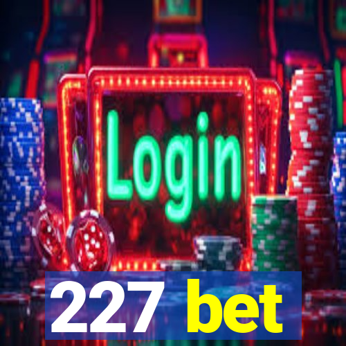 227 bet