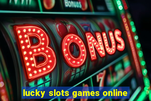 lucky slots games online