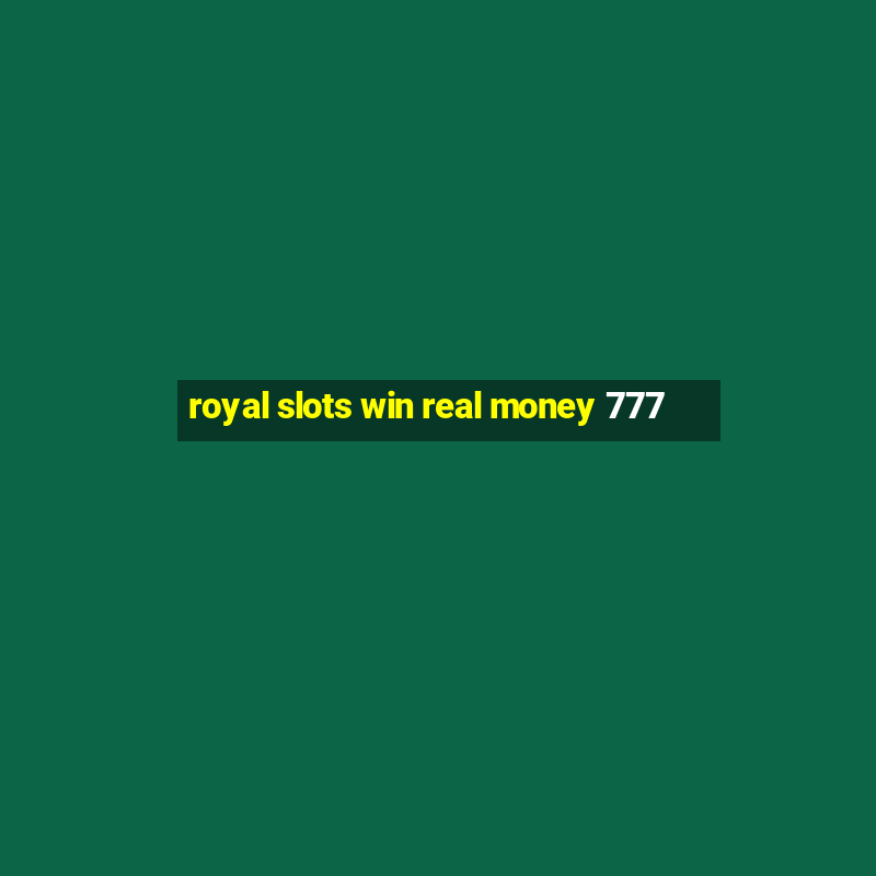 royal slots win real money 777