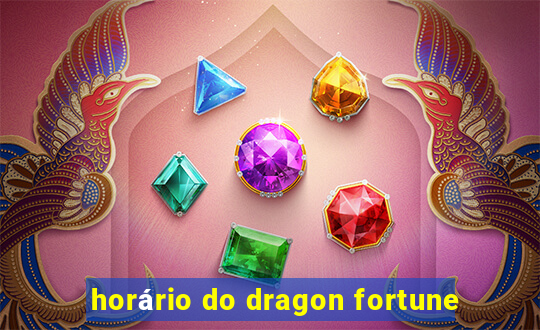 horário do dragon fortune