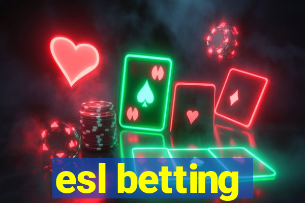 esl betting