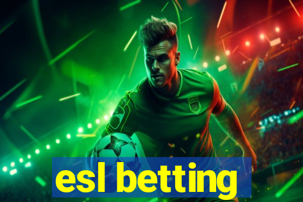 esl betting