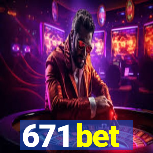 671 bet