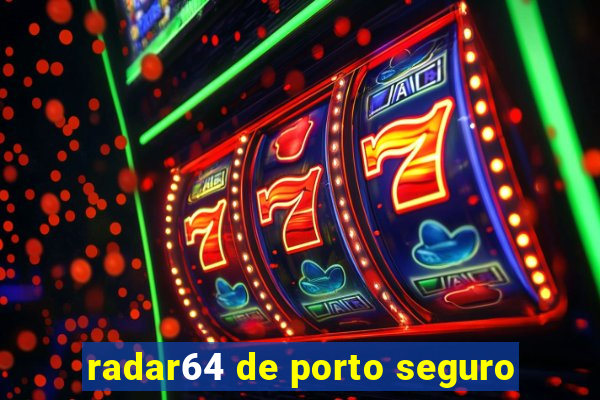 radar64 de porto seguro