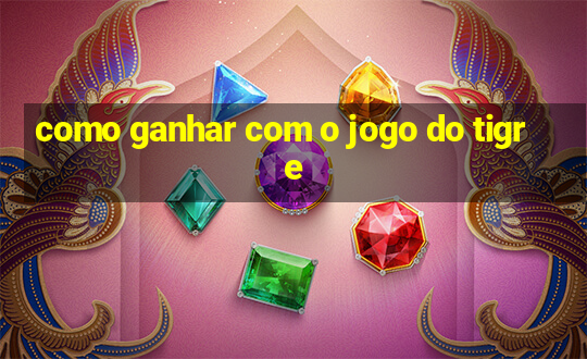 como ganhar com o jogo do tigre