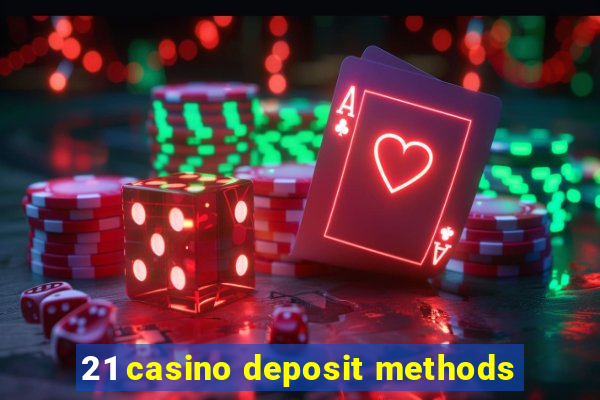 21 casino deposit methods