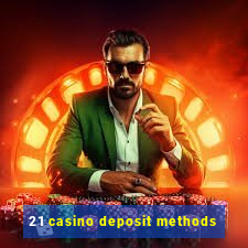 21 casino deposit methods