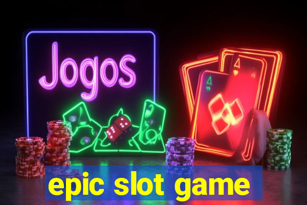 epic slot game