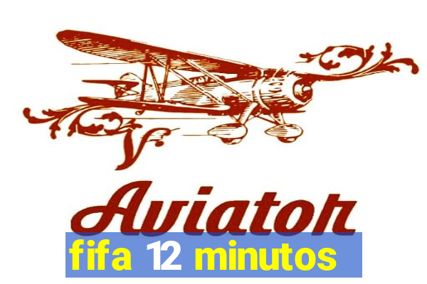 fifa 12 minutos