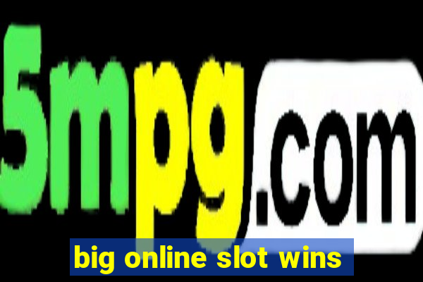 big online slot wins