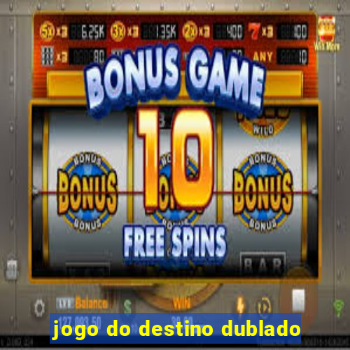 jogo do destino dublado