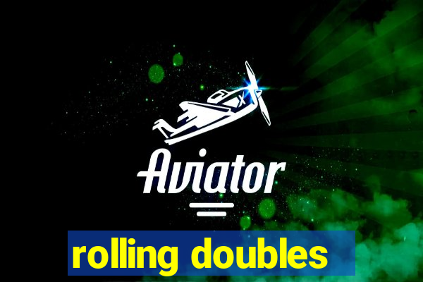 rolling doubles