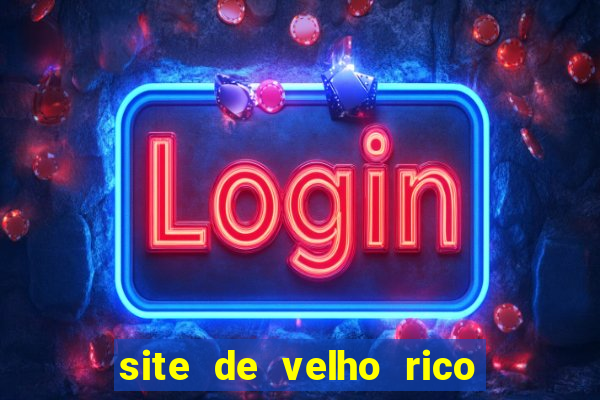 site de velho rico para ganhar pix