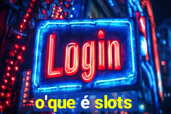 o'que é slots