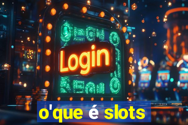 o'que é slots