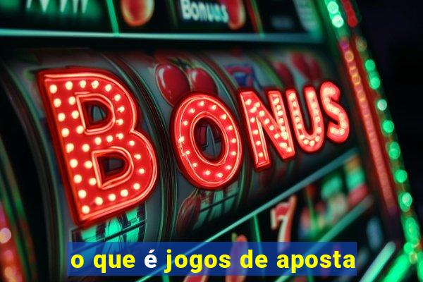 o que é jogos de aposta