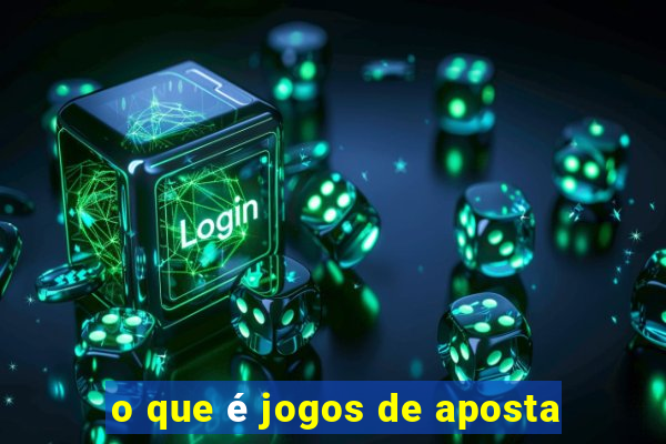 o que é jogos de aposta