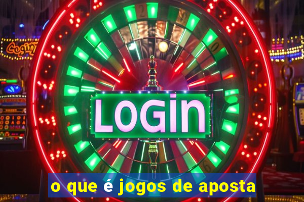 o que é jogos de aposta