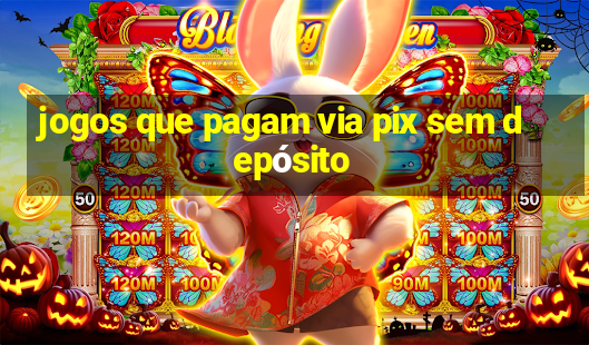 jogos que pagam via pix sem depósito