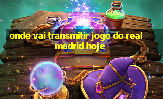 onde vai transmitir jogo do real madrid hoje