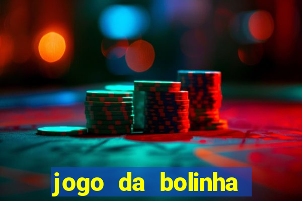 jogo da bolinha que dá dinheiro