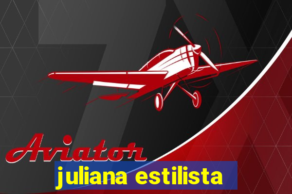 juliana estilista